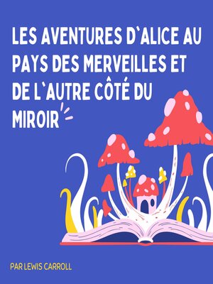 cover image of Les Aventures d'Alice au pays des merveilles et De l'autre côté du miroir